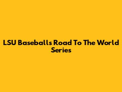 LSU Baseball's Road To The World Series