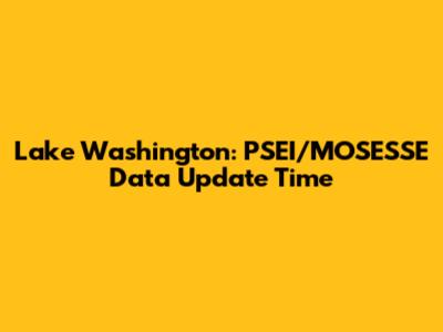 Lake Washington: PSEI/MOSESSE Data Update Time