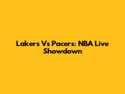 Lakers Vs Pacers: NBA Live Showdown