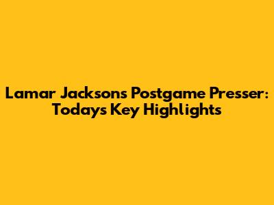 Lamar Jackson's Postgame Presser: Today's Key Highlights
