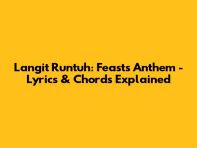 Langit Runtuh: Feast's Anthem - Lyrics & Chords Explained