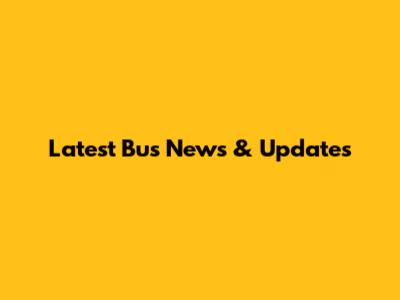 Latest Bus News & Updates