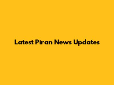 Latest Piran News Updates