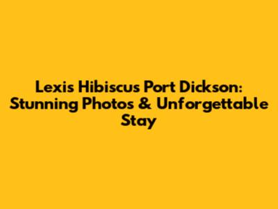 Lexis Hibiscus Port Dickson: Stunning Photos & Unforgettable Stay