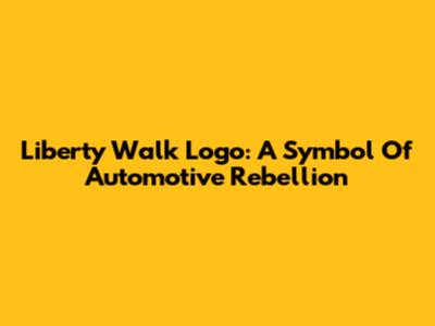 Liberty Walk Logo: A Symbol Of Automotive Rebellion