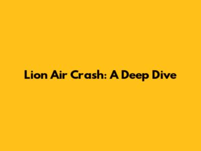 Lion Air Crash: A Deep Dive