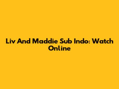 Liv And Maddie Sub Indo: Watch Online