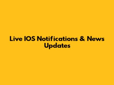 Live IOS Notifications & News Updates