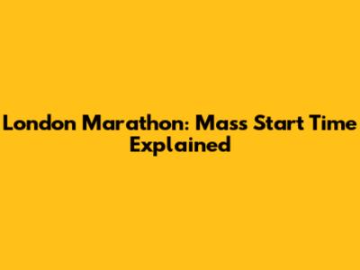 London Marathon: Mass Start Time Explained