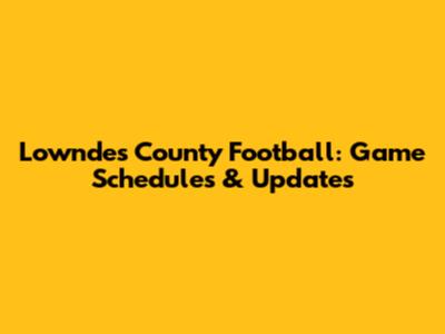 Lowndes County Football: Game Schedules & Updates