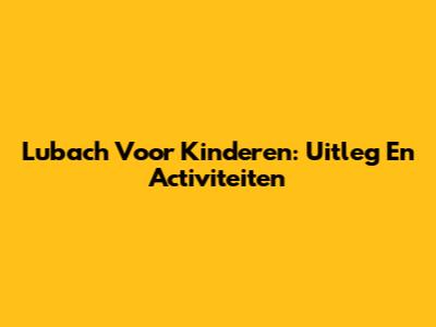 Lubach Voor Kinderen: Uitleg En Activiteiten