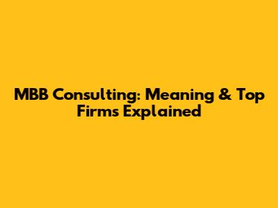 MBB Consulting: Meaning & Top Firms Explained