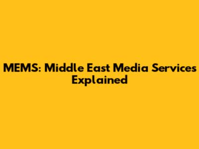 MEMS: Middle East Media Services Explained