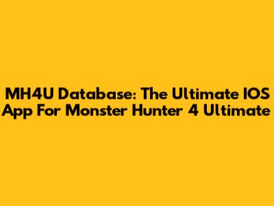 MH4U Database: The Ultimate IOS App For Monster Hunter 4 Ultimate