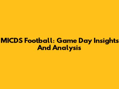 MICDS Football: Game Day Insights And Analysis