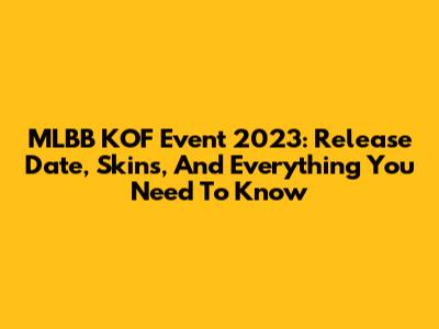 MLBB KOF Event 2023: Release Date, Skins, And Everything You Need To Know