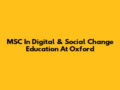 MSC In Digital & Social Change Education At Oxford
