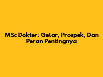 MSc Dokter: Gelar, Prospek, Dan Peran Pentingnya