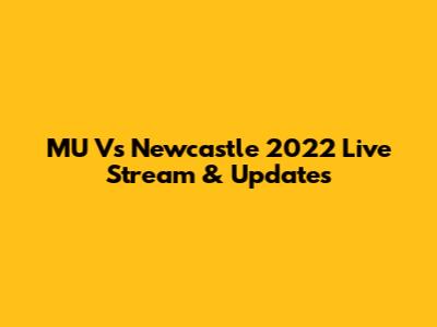 MU Vs Newcastle 2022 Live Stream & Updates