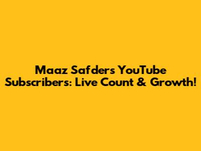 Maaz Safder's YouTube Subscribers: Live Count & Growth!