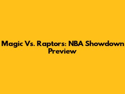 Magic Vs. Raptors: NBA Showdown Preview