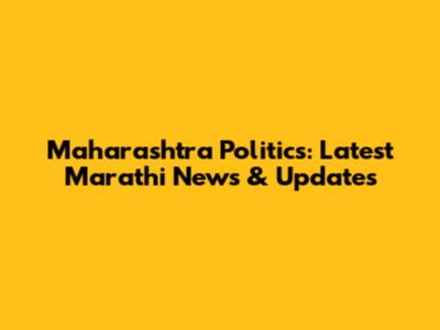 Maharashtra Politics: Latest Marathi News & Updates