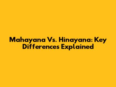 Mahayana Vs. Hinayana: Key Differences Explained