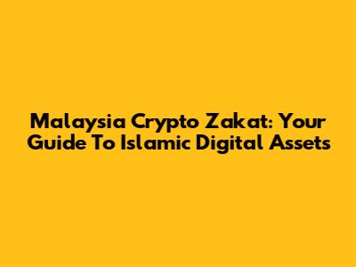 Malaysia Crypto Zakat: Your Guide To Islamic Digital Assets