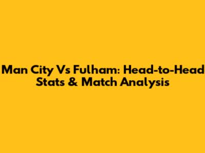 Man City Vs Fulham: Head-to-Head Stats & Match Analysis