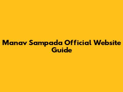Manav Sampada Official Website Guide