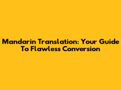 Mandarin Translation: Your Guide To Flawless Conversion