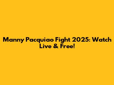 Manny Pacquiao Fight 2025: Watch Live & Free!