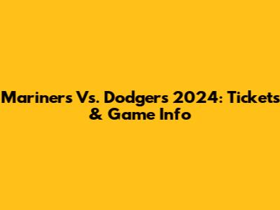 Mariners Vs. Dodgers 2024: Tickets & Game Info