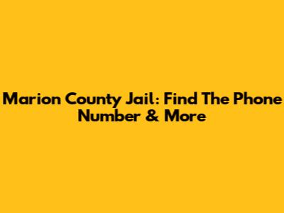 Marion County Jail: Find The Phone Number & More