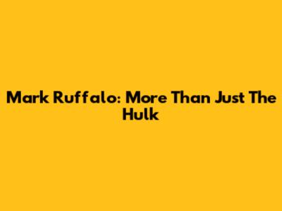 Mark Ruffalo: More Than Just The Hulk