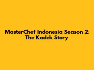 MasterChef Indonesia Season 2: The Kadek Story