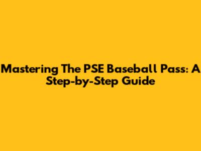 Mastering The PSE Baseball Pass: A Step-by-Step Guide