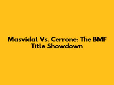 Masvidal Vs. Cerrone: The BMF Title Showdown
