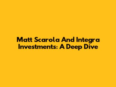 Matt Scarola And Integra Investments: A Deep Dive