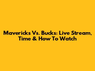 Mavericks Vs. Bucks: Live Stream, Time & How To Watch