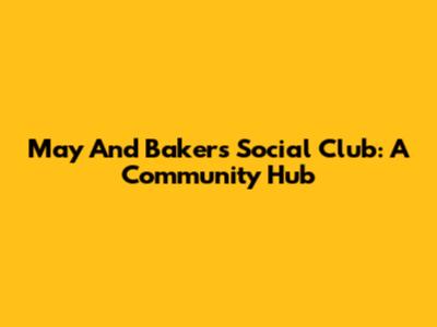 May And Bakers Social Club: A Community Hub