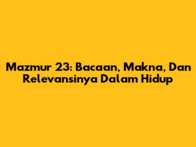 Mazmur 23: Bacaan, Makna, Dan Relevansinya Dalam Hidup