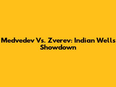 Medvedev Vs. Zverev: Indian Wells Showdown