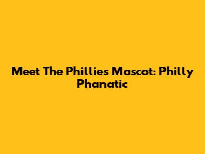 Meet The Phillies Mascot: Philly Phanatic