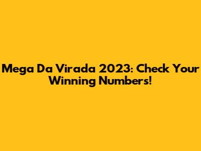 Mega Da Virada 2023: Check Your Winning Numbers!