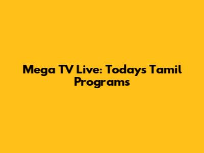 Mega TV Live: Today's Tamil Programs
