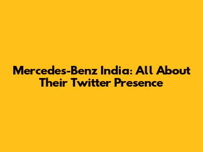 Mercedes-Benz India: All About Their Twitter Presence