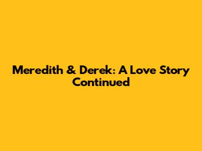 Meredith & Derek: A Love Story Continued