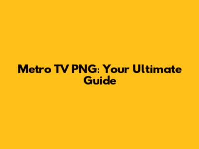 Metro TV PNG: Your Ultimate Guide