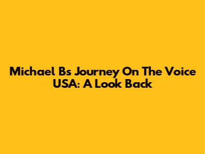 Michael B's Journey On The Voice USA: A Look Back